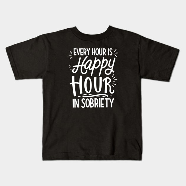 Every Hour Is happy Hour In Sobriety Kids T-Shirt by SOS@ddicted